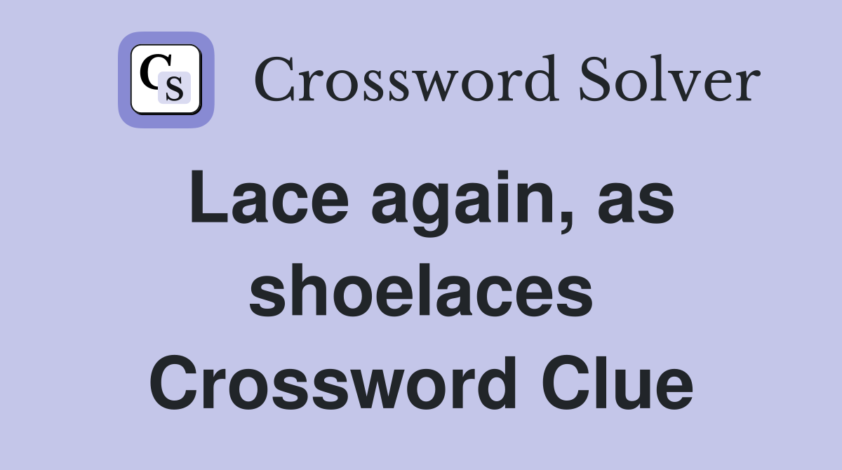 Lace again, as shoelaces Crossword Clue Answers Crossword Solver